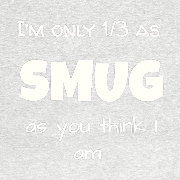 I’m only 1/3 as SMUG as you think I am by Jerry De Luca